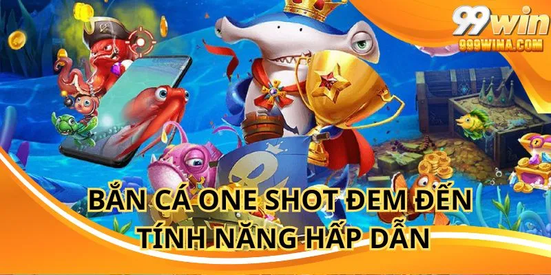 Bắn cá one shot đem đến phần thưởng cực khủng