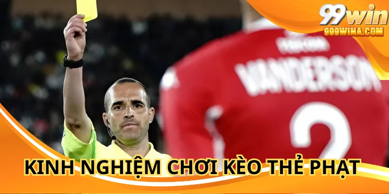 Bí quyết soi kèo thẻ phạt 99WIN chuẩn từ cao thủ