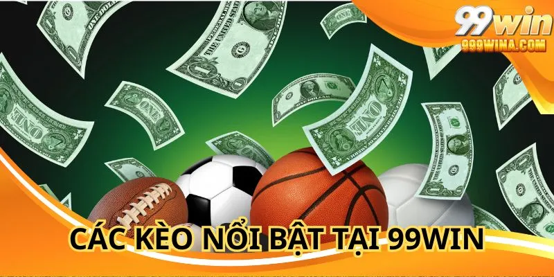 Các kèo nổi bật tại game Thể thao 99WIN cùng nhà cái online