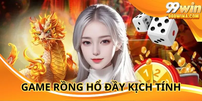 Casino 99WIN Dragon Tiger với khả năng trúng lớn