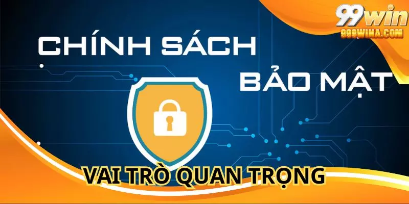 Chính sách bảo mật góp vai trò quan trọng