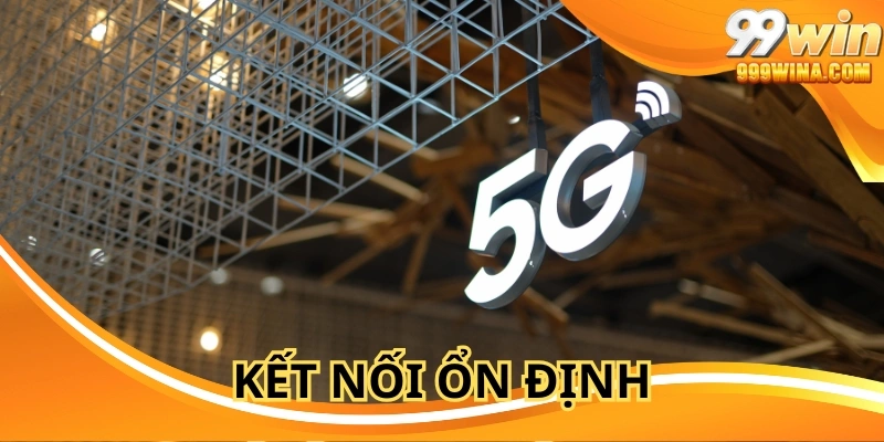 Kết nối ổn định, đảm bảo giao dịch nhanh gọn