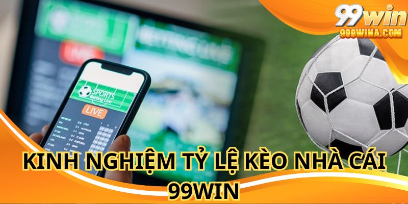 Chọn kèo tại 99WIN win dựa trên kinh nghiệm từ chuyên gia
