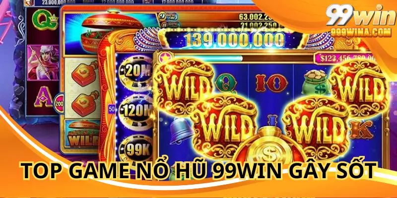 Những game nổ hũ 99WIN nổi bật nhất thời điểm hiện nay