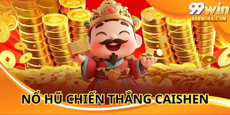 Nổ Hũ Chiến Thắng Caishen - Bí Kíp Thắng Giải Jackpot