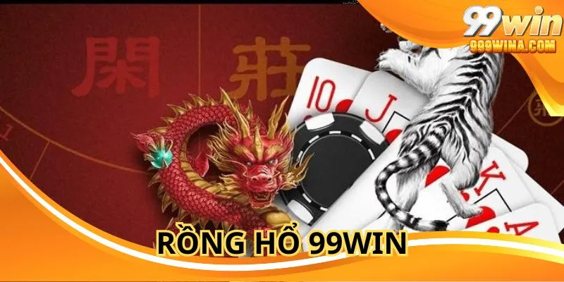 Rồng Hổ 99win - Đánh Bài Siêu Tốc, Ăn Tiền Liền Tay