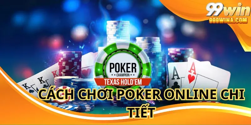 Tìm hiểu cách chơi poker online tại nhà cái chi tiết