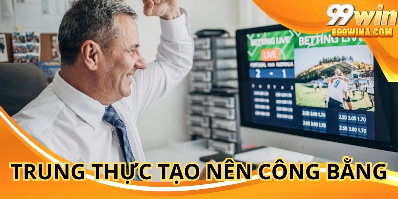 Trung thực tạo nên công bằng – giữ vững niềm tin, chơi có trách nhiệm